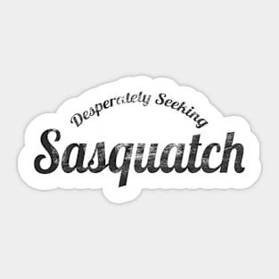 Desperately seeking Sasquatch Sticker